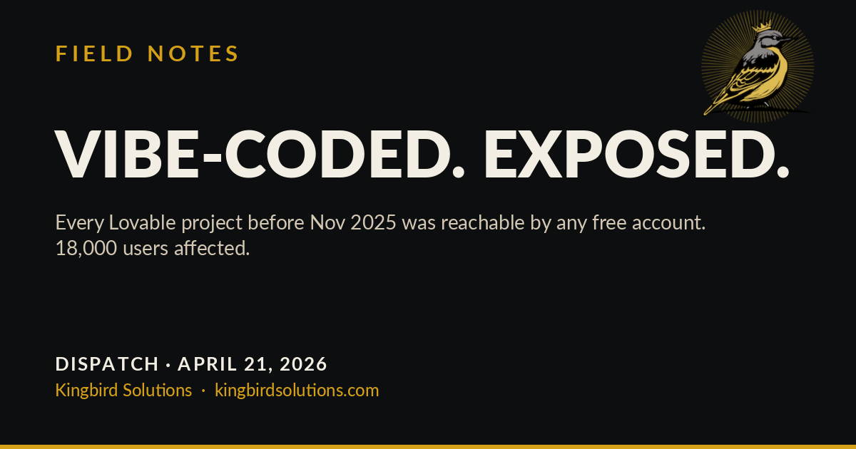 Field Notes dispatch: VIBE-CODED. EXPOSED. Every Lovable project before Nov 2025 was reachable by any free account. 18,000 users affected.